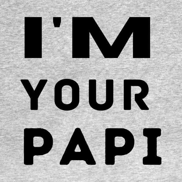 IM YOUR PAPI by LaurelBDesigns